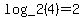 +log_2%284%29+=+2+