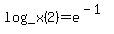 +log_x%282%29+=+e%5E%28-1%29+