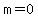 +m=0