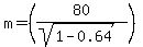 +m+=++%28+80+%2F+%28sqrt%281-+0.64%29+%29+%29