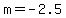 +m+=+-2.5+