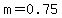 +m+=+0.75+