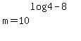 +m+=+10%5E%28log%284%29-8%29
