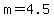 +m+=+4.5+