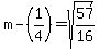 +m-%281%2F4%29+=+sqrt%2857%2F16%29
