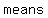 +means