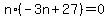 +n%2A%28+-3n+%2B+27+%29+=+0+