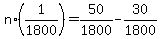 \"+n%2A%28+1%2F1800+%29+=+50+%2F+1800+-+30%2F1800+\"