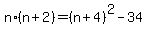 +n%2A%28+n+%2B+2+%29+=+%28+n+%2B+4+%29%5E2+-+34++