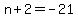 +n%2B+2+=+-21+