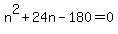+n%5E2+%2B+24n+-+180+=+0+