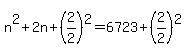 +n%5E2+%2B+2n+%2B+%282%2F2%29%5E2+=+6723+%2B+%282%2F2%29%5E2+