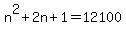+n%5E2+%2B+2n+%2B+1+=+12100+