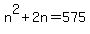 +n%5E2+%2B+2n+=+575+