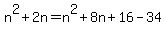+n%5E2+%2B+2n+=+n%5E2+%2B+8n+%2B+16+-+34+