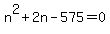 +n%5E2+%2B+2n+-+575+=+0+