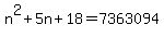 +n%5E2+%2B+5n+%2B+18+=+7363094+