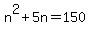 +n%5E2+%2B+5n+=+150+