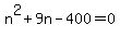 +n%5E2+%2B+9n+-+400+=+0+