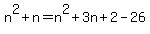 +n%5E2+%2B+n+=+n%5E2+%2B+3n+%2B+2+-+26+