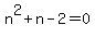 +n%5E2+%2B+n+-+2+=+0+