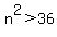 +n%5E2+%3E+36+
