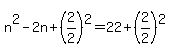 +n%5E2+-+2n+%2B+%282%2F2%29%5E2+=+22+%2B+%282%2F2%29%5E2+