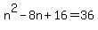 +n%5E2+-+8n+%2B+16+=+36+