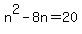 +n%5E2+-+8n+=+20+