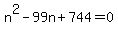 +n%5E2+-+99n+%2B+744+=+0+