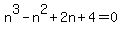 +n%5E3-+n%5E2+%2B2n%2B+4+=+0