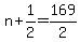 +n+%2B+1%2F2+=+169%2F2+