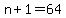 +n+%2B+1+=+64+