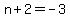 +n+%2B+2+=+-3+