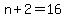 +n+%2B+2+=+16+