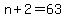 +n+%2B+2+=+63+