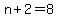 +n+%2B+2++=+8+