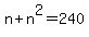 +n+%2B+n%5E2+=+240+