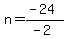 +n+=+%28-24%29%2F%28-2%29+