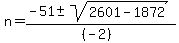 +n+=+%28-51+%2B-+sqrt%28+2601+-+1872+%29%29%2F%28%28-2%29%29+