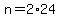 +n+=+2%2A24+