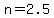 +n+=+2.5+