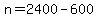 +n+=+2400+-+600+