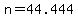 +n+=+44.444+