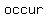 +occur