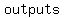 +outputs