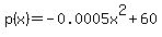 +p%28x%29=-0.0005x%5E2%2B60+