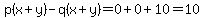 +p%28x%2By%29-q%28x%2By%29=0%2B0%2B10=10