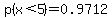 +p%28x%3C5%29=0.9712