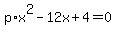 +p%2Ax%5E2+-+12x+%2B+4+=+0+